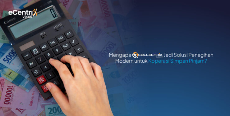 Mengapa Collectrix Jadi Solusi Penagihan Modern untuk Koperasi Simpan Pinjam?